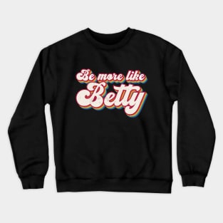 Funny Quote - Retro Gift - Vintage Be more like Betty Crewneck Sweatshirt